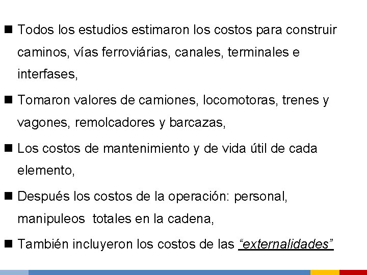 n Todos los estudios estimaron los costos para construir caminos, vías ferroviárias, canales, terminales