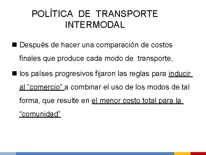 POLÍTICA DE TRANSPORTE INTERMODAL n Después de hacer una comparación de costos finales que