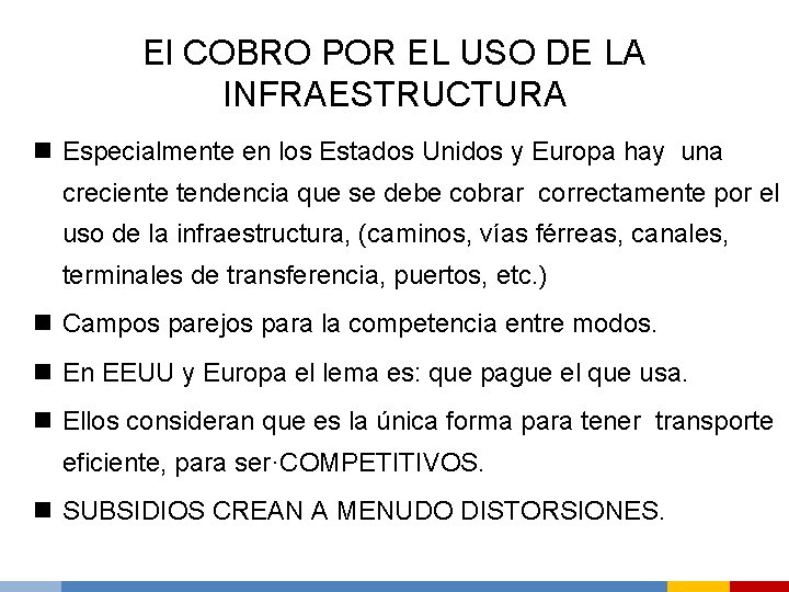 El COBRO POR EL USO DE LA INFRAESTRUCTURA n Especialmente en los Estados Unidos