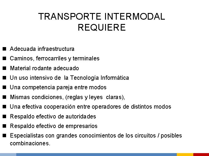 TRANSPORTE INTERMODAL REQUIERE n Adecuada infraestructura n Caminos, ferrocarriles y terminales n Material rodante