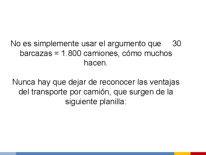 No es simplemente usar el argumento que 30 barcazas = 1. 800 camiones, cómo