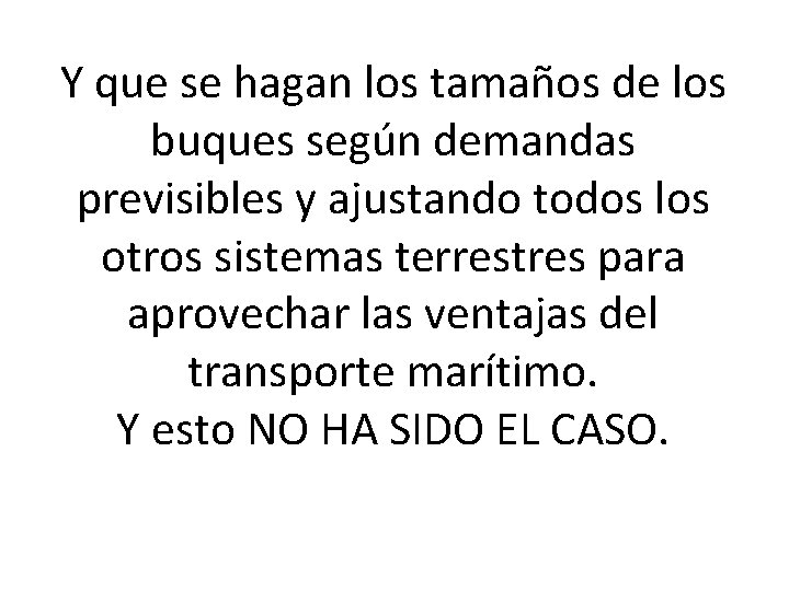 Y que se hagan los tamaños de los buques según demandas previsibles y ajustando