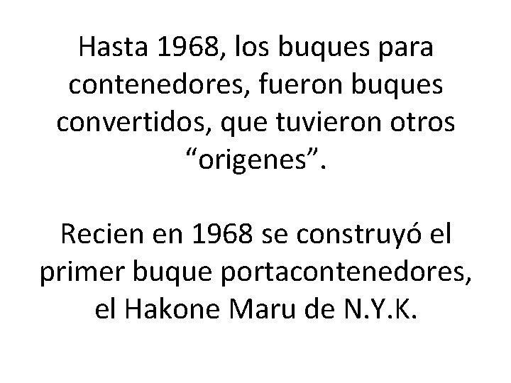 Hasta 1968, los buques para contenedores, fueron buques convertidos, que tuvieron otros “origenes”. Recien