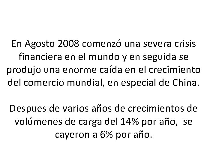 En Agosto 2008 comenzó una severa crisis financiera en el mundo y en seguida