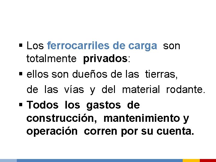 § Los ferrocarriles de carga son totalmente privados: § ellos son dueños de las