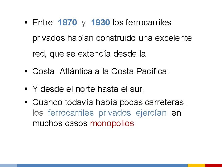 § Entre 1870 y 1930 los ferrocarriles privados habían construido una excelente red, que