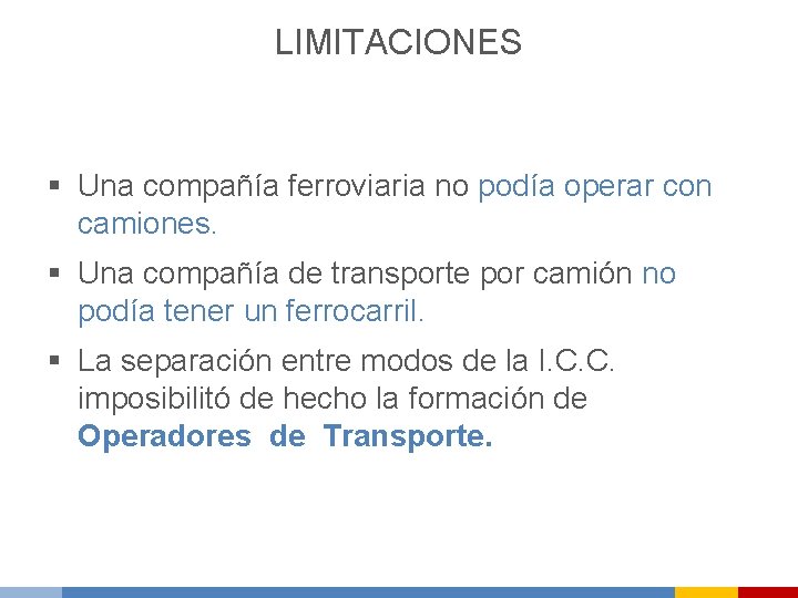 LIMITACIONES § Una compañía ferroviaria no podía operar con camiones. § Una compañía de
