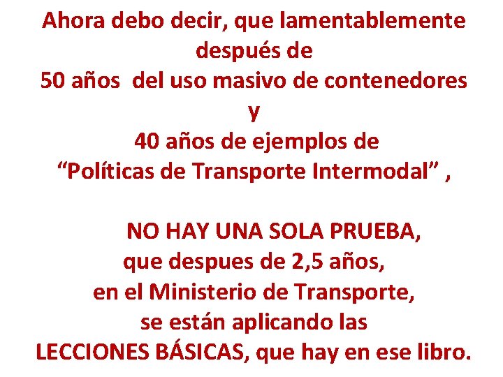 Ahora debo decir, que lamentablemente después de 50 años del uso masivo de contenedores