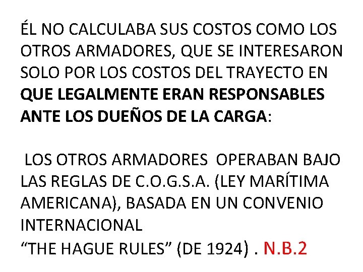 ÉL NO CALCULABA SUS COSTOS COMO LOS OTROS ARMADORES, QUE SE INTERESARON SOLO POR