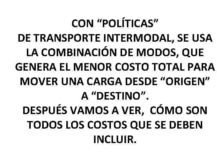 CON “POLÍTICAS” DE TRANSPORTE INTERMODAL, SE USA LA COMBINACIÓN DE MODOS, QUE GENERA EL