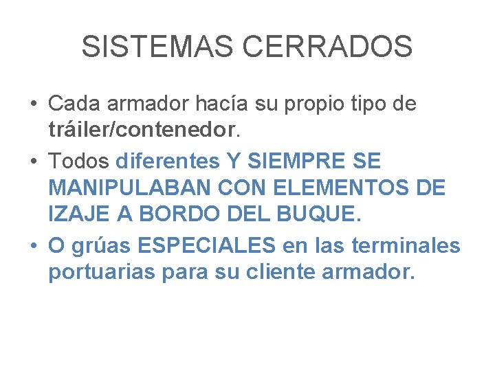 SISTEMAS CERRADOS • Cada armador hacía su propio tipo de tráiler/contenedor. • Todos diferentes