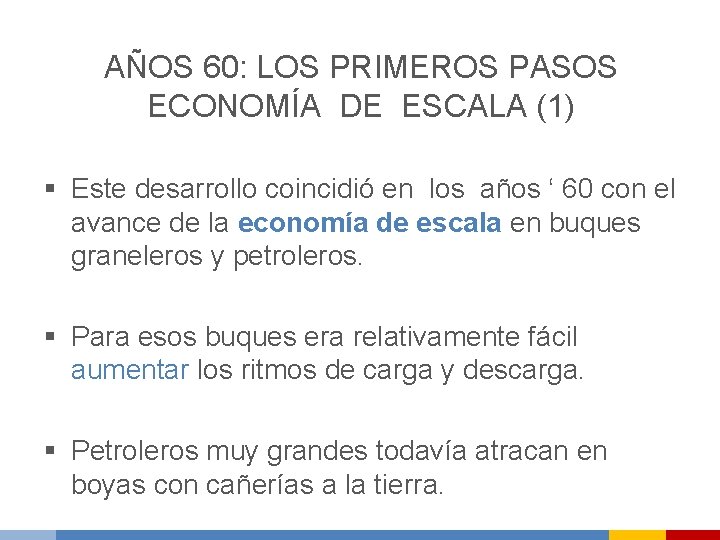 AÑOS 60: LOS PRIMEROS PASOS ECONOMÍA DE ESCALA (1) § Este desarrollo coincidió en