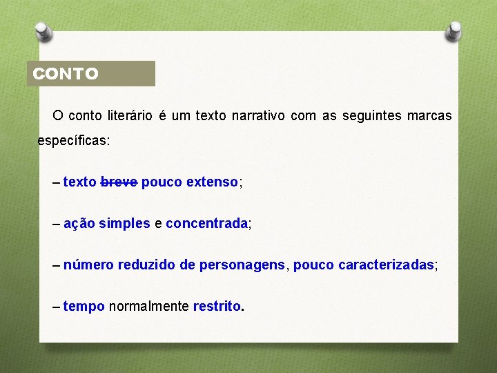 CONTO O conto literário é um texto narrativo com as seguintes marcas específicas: –