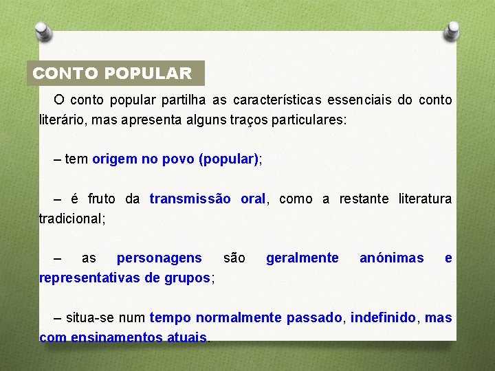 CONTO POPULAR O conto popular partilha as características essenciais do conto literário, mas apresenta