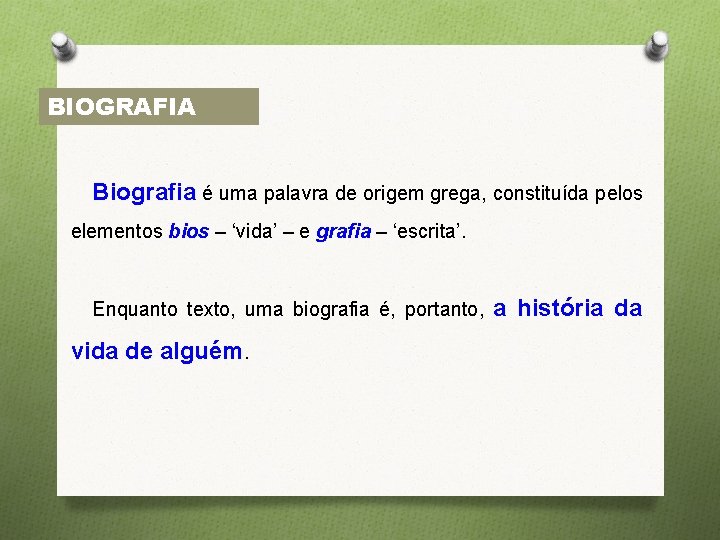 BIOGRAFIA Biografia é uma palavra de origem grega, constituída pelos elementos bios – ‘vida’