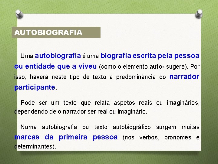AUTOBIOGRAFIA Uma autobiografia é uma biografia escrita pela pessoa ou entidade que a viveu