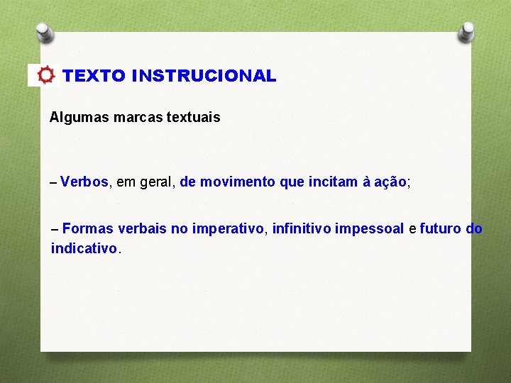 TEXTO INSTRUCIONAL Algumas marcas textuais – Verbos, em geral, de movimento que incitam à