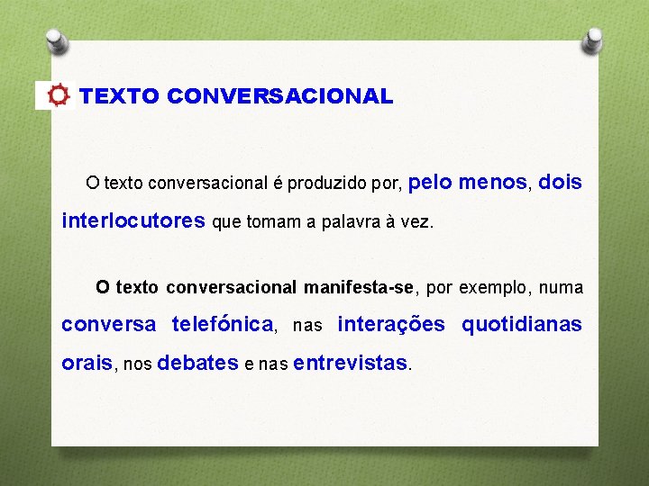 TEXTO CONVERSACIONAL O texto conversacional é produzido por, pelo menos, dois interlocutores que tomam
