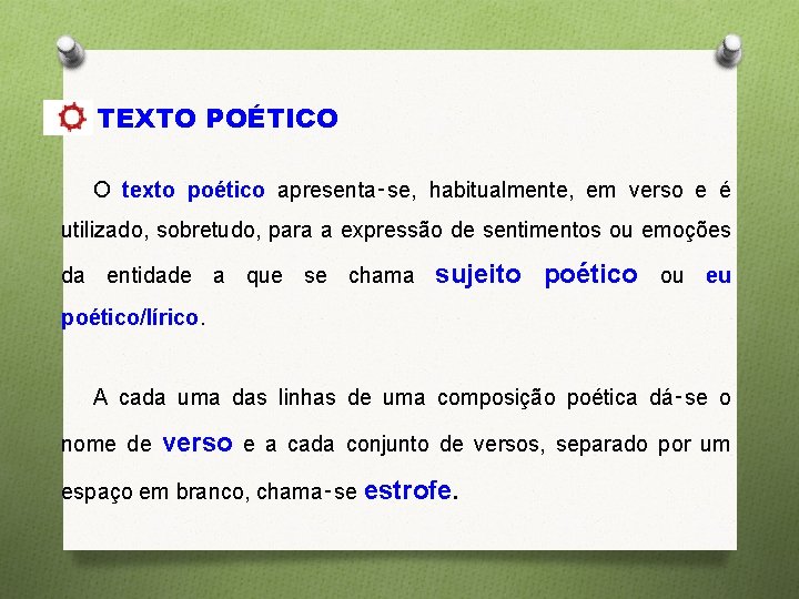 TEXTO POÉTICO O texto poético apresenta‑se, habitualmente, em verso e é utilizado, sobretudo, para