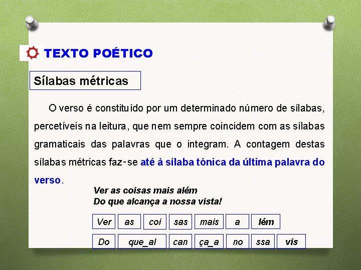 TEXTO POÉTICO Sílabas métricas O verso é constituído por um determinado número de sílabas,