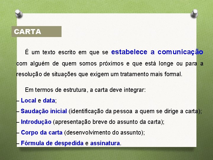 CARTA É um texto escrito em que se estabelece a comunicação com alguém de