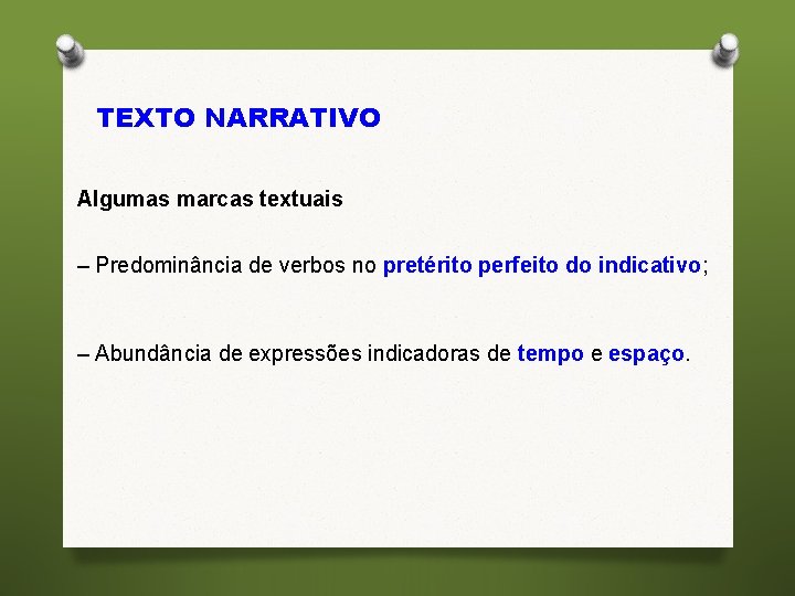 TEXTO NARRATIVO Algumas marcas textuais – Predominância de verbos no pretérito perfeito do indicativo;