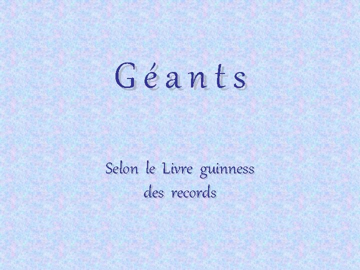 Géants Selon le Livre guinness des records 