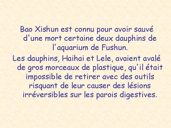 Bao Xishun est connu pour avoir sauvé d'une mort certaine deux dauphins de l'aquarium