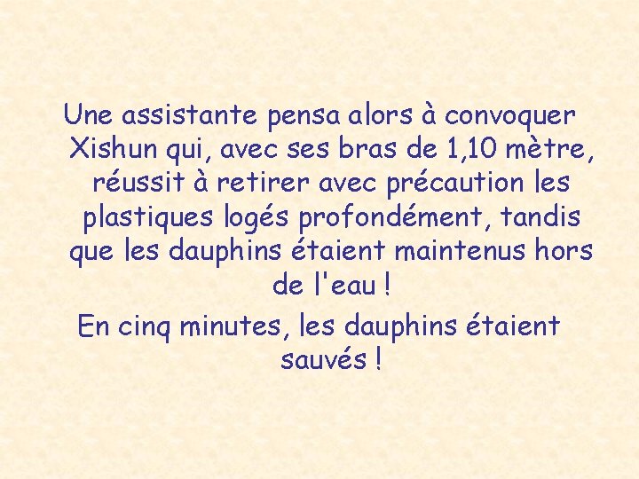 Une assistante pensa alors à convoquer Xishun qui, avec ses bras de 1, 10