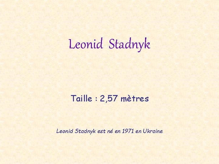 Leonid Stadnyk Taille : 2, 57 mètres Leonid Stadnyk est né en 1971 en