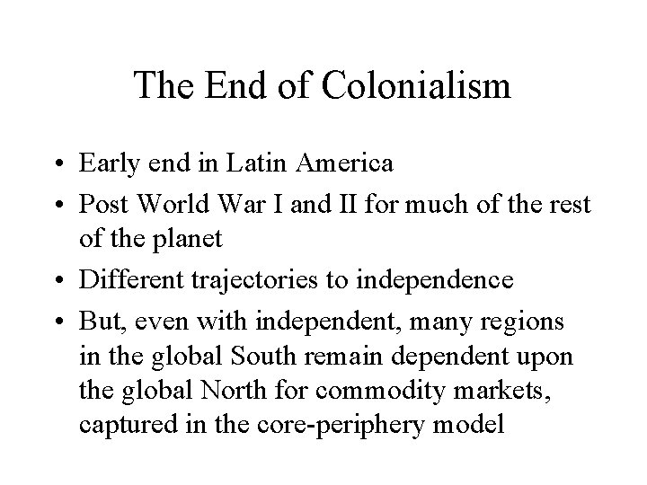 The End of Colonialism • Early end in Latin America • Post World War