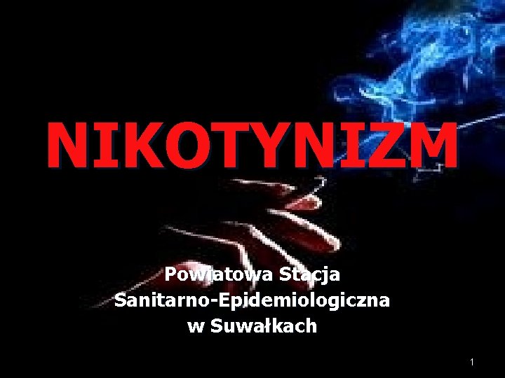 NIKOTYNIZM Powiatowa Stacja Sanitarno-Epidemiologiczna w Suwałkach 1 