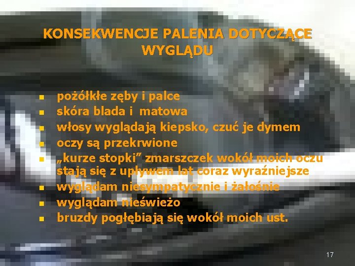 KONSEKWENCJE PALENIA DOTYCZĄCE WYGLĄDU n n n n pożółkłe zęby i palce skóra blada