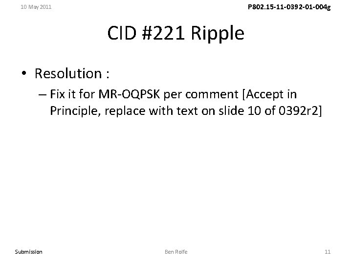 P 802. 15 -11 -0392 -01 -004 g 10 May 2011 CID #221 Ripple