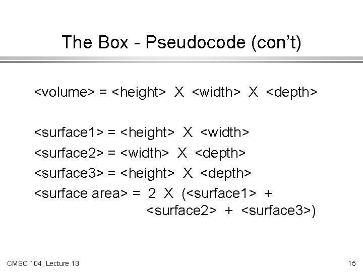 The Box - Pseudocode (con’t) <volume> = <height> X <width> X <depth> <surface 1>