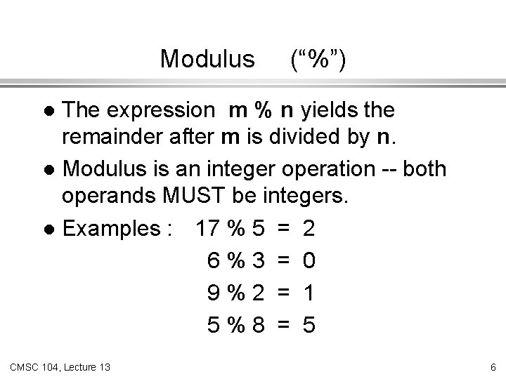 Modulus (“%”) The expression m % n yields the remainder after m is divided