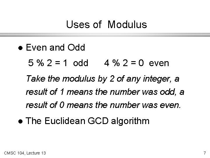 Uses of Modulus l Even and Odd 5 % 2 = 1 odd 4