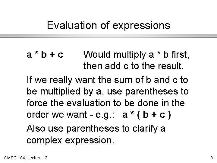 Evaluation of expressions a*b+c Would multiply a * b first, then add c to