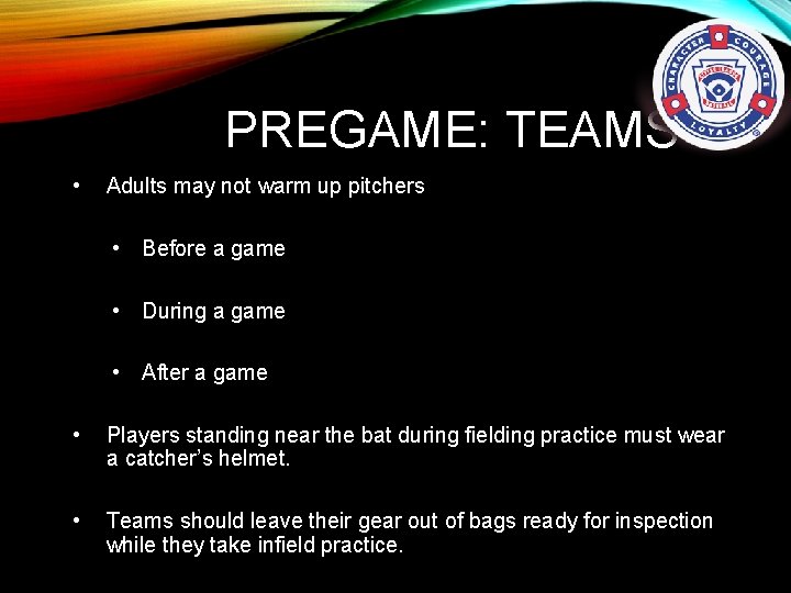 PREGAME: TEAMS • Adults may not warm up pitchers • Before a game •