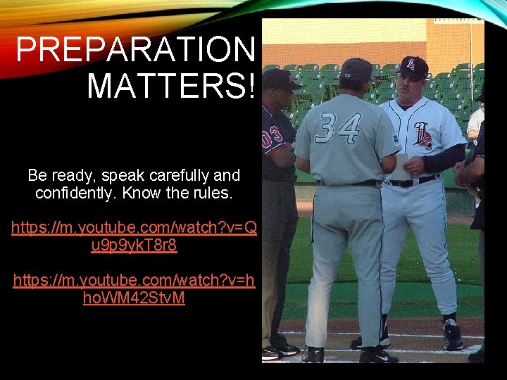 PREPARATION MATTERS! Be ready, speak carefully and confidently. Know the rules. https: //m. youtube.