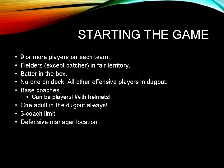 STARTING THE GAME • • • 9 or more players on each team. Fielders