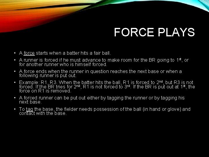 FORCE PLAYS • A force starts when a batter hits a fair ball. •