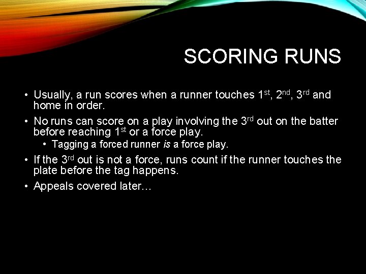 SCORING RUNS • Usually, a run scores when a runner touches 1 st, 2