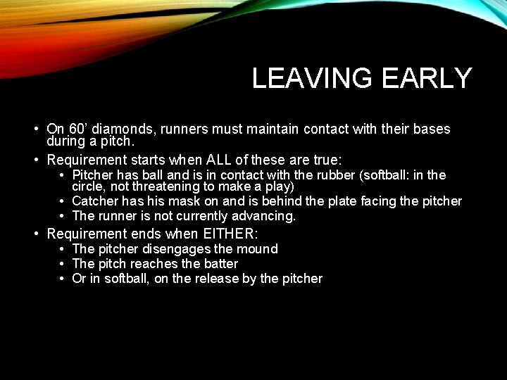 LEAVING EARLY • On 60’ diamonds, runners must maintain contact with their bases during