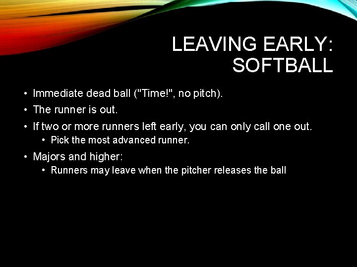 LEAVING EARLY: SOFTBALL • Immediate dead ball ("Time!", no pitch). • The runner is