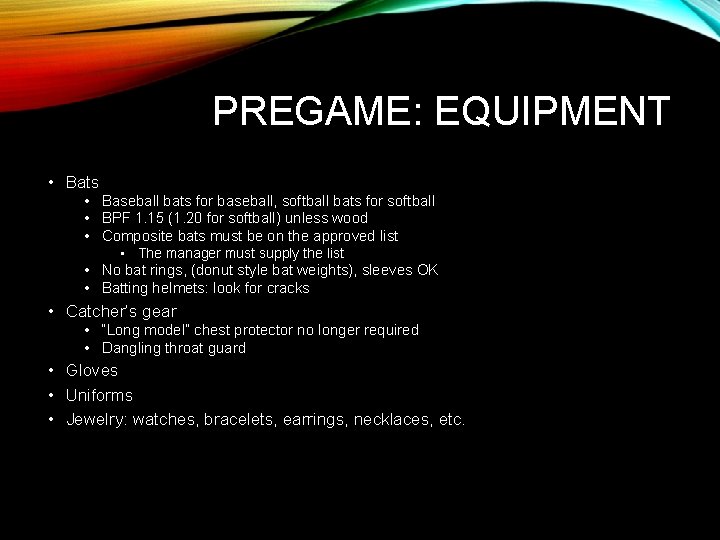 PREGAME: EQUIPMENT • Bats • Baseball bats for baseball, softball bats for softball •