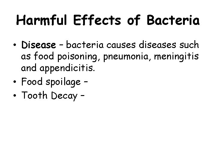 Harmful Effects of Bacteria • Disease – bacteria causes diseases such as food poisoning,