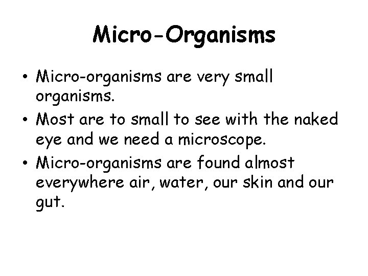 Micro-Organisms • Micro-organisms are very small organisms. • Most are to small to see