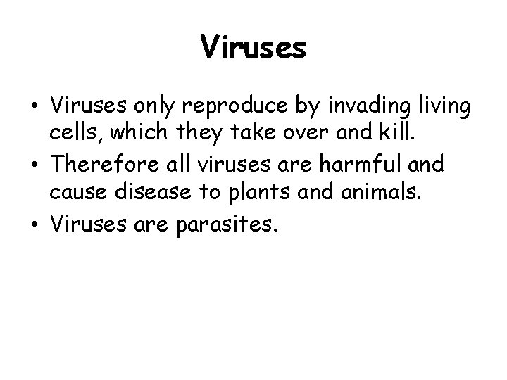 Viruses • Viruses only reproduce by invading living cells, which they take over and