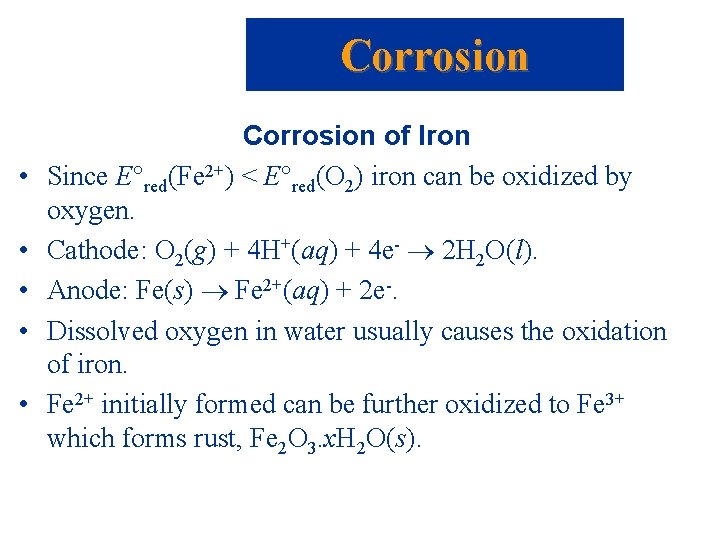 Corrosion • • • Corrosion of Iron Since E red(Fe 2+) < E red(O